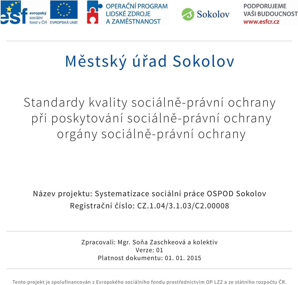 CZ.1.04/3.1.03/C2.00008 Zpracovali: Mgr. Soňa Zaschkeová a kolektiv Verze: 01 
