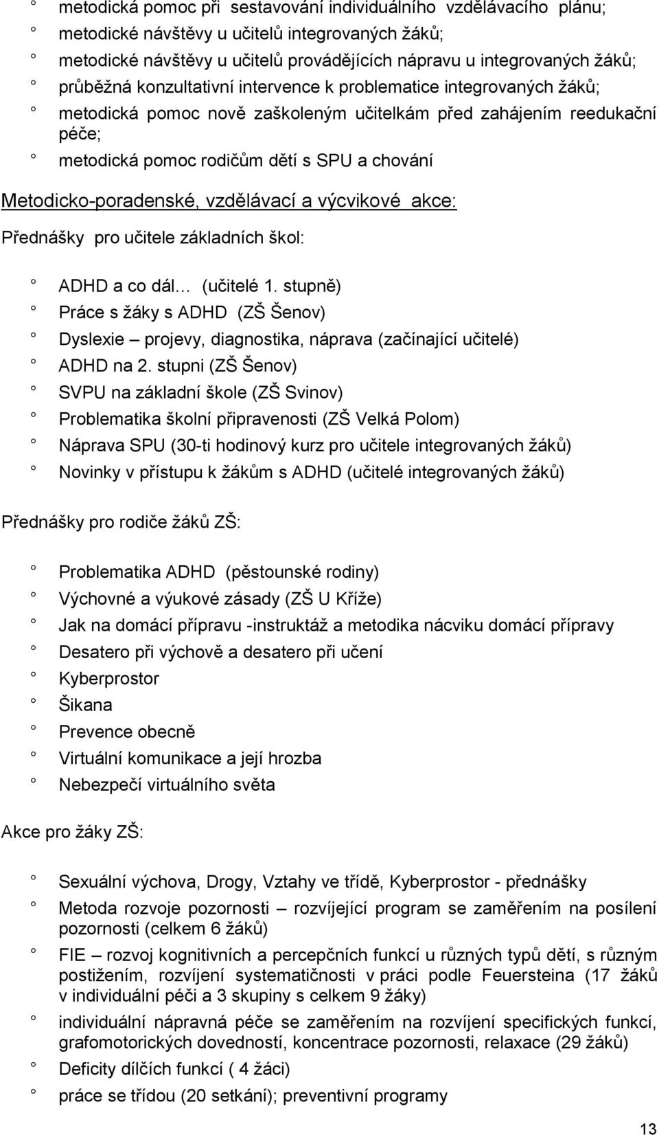 Metodicko-poradenské, vzdělávací a výcvikové akce: Přednášky pro učitele základních škol: ADHD a co dál (učitelé 1.