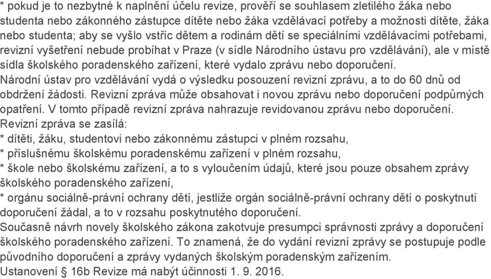 poradenského zařízení, které vydalo zprávu nebo doporučení. Národní ústav pro vzdělávání vydá o výsledku posouzení revizní zprávu, a to do 60 dnů od obdržení žádosti.