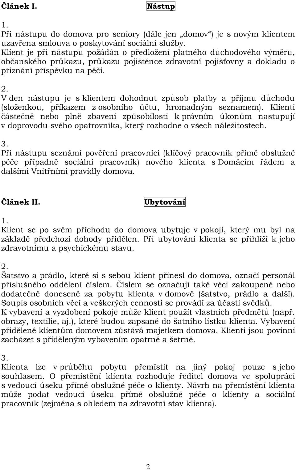 V den nástupu je s klientem dohodnut způsob platby a příjmu důchodu (složenkou, příkazem z osobního účtu, hromadným seznamem).