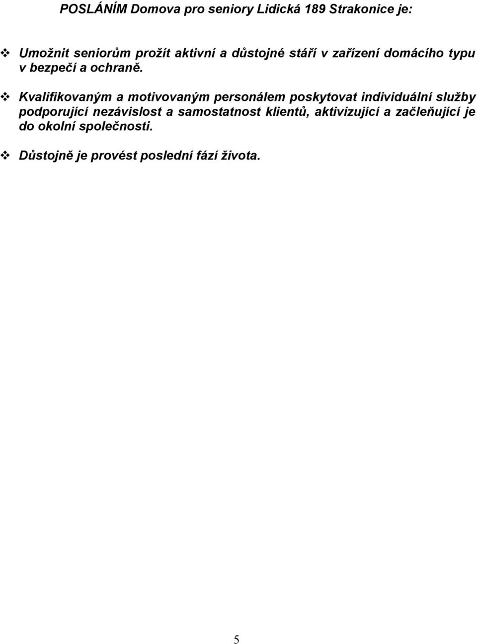 Kvalifikovaným a motivovaným personálem poskytovat individuální služby podporující