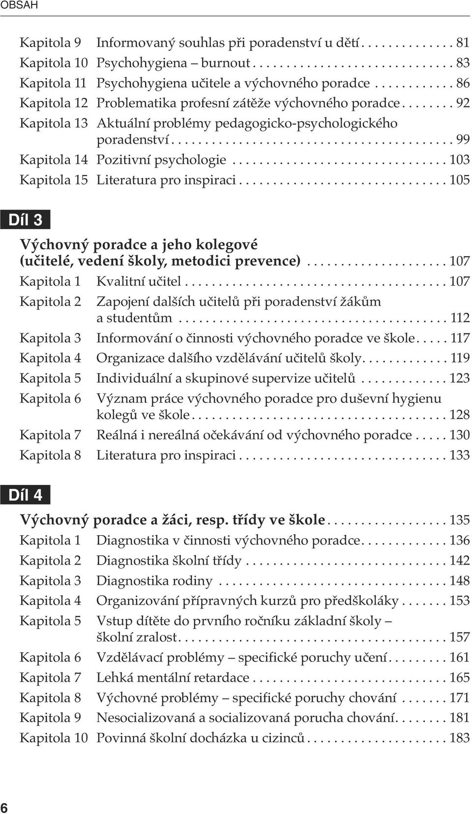 ............................... 103 Kapitola 15 Literatura pro inspiraci............................... 105 Díl 3 Výchovný poradce a jeho kolegové (učitelé, vedení školy, metodici prevence).