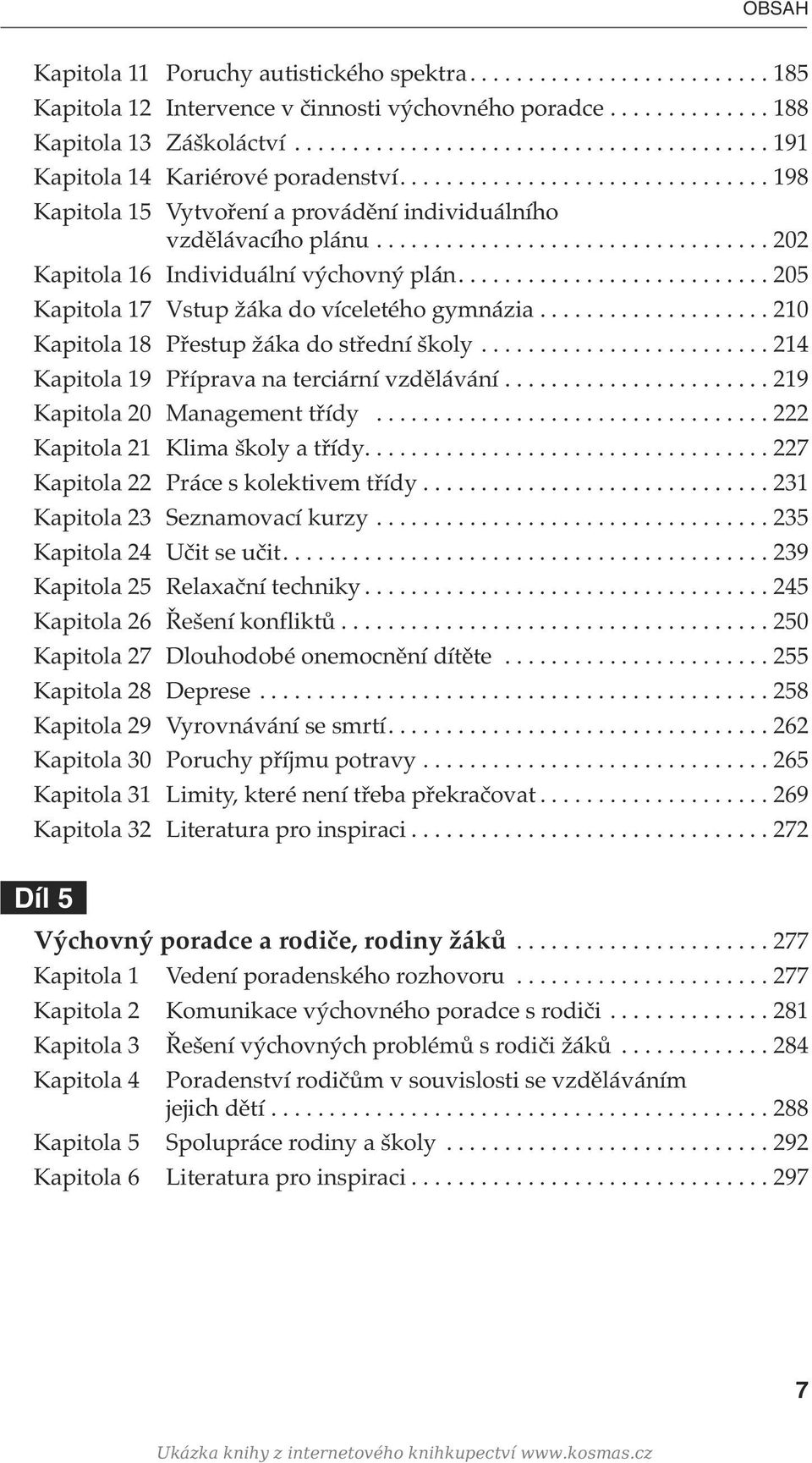 ................................. 202 Kapitola 16 Individuální výchovný plán........................... 205 Kapitola 17 Vstup žáka do víceletého gymnázia.