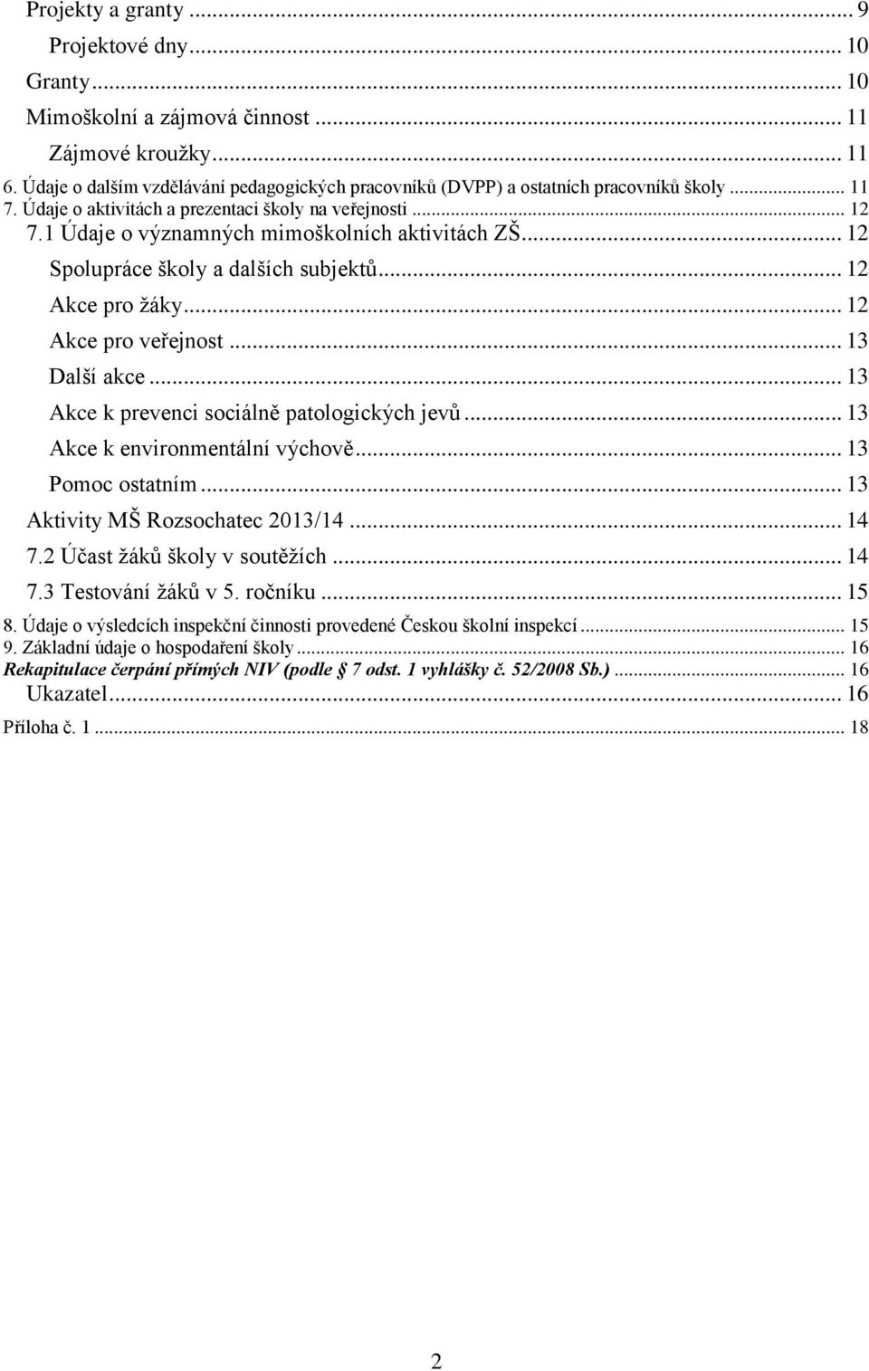 1 Údaje o významných mimoškolních aktivitách ZŠ... 12 Spolupráce školy a dalších subjektů... 12 Akce pro žáky... 12 Akce pro veřejnost... 13 Další akce... 13 Akce k prevenci sociálně patologických jevů.