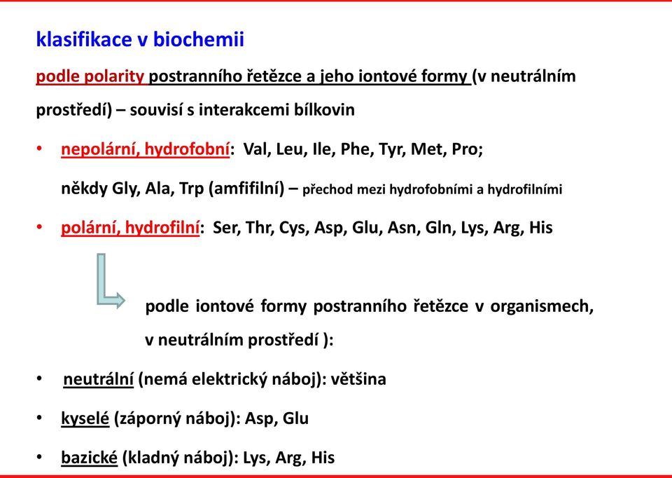 hydrofilními polární, hydrofilní: Ser, Thr, ys, Asp, Glu, Asn, Gln, Lys, Arg, is podle iontové formy postranního řetězce v