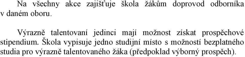 Výrazně talentovaní jedinci mají moţnost získat prospěchové