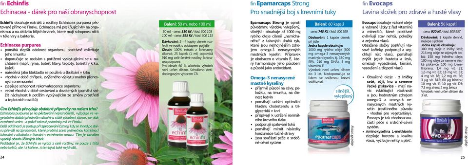 Echinacea purpurea pomáhá zlepšit odolnost organismu, pozitivně ovlivňuje jeho imunitu doporučuje se osobám s potížemi vyskytujícími se u nachlazení (např.