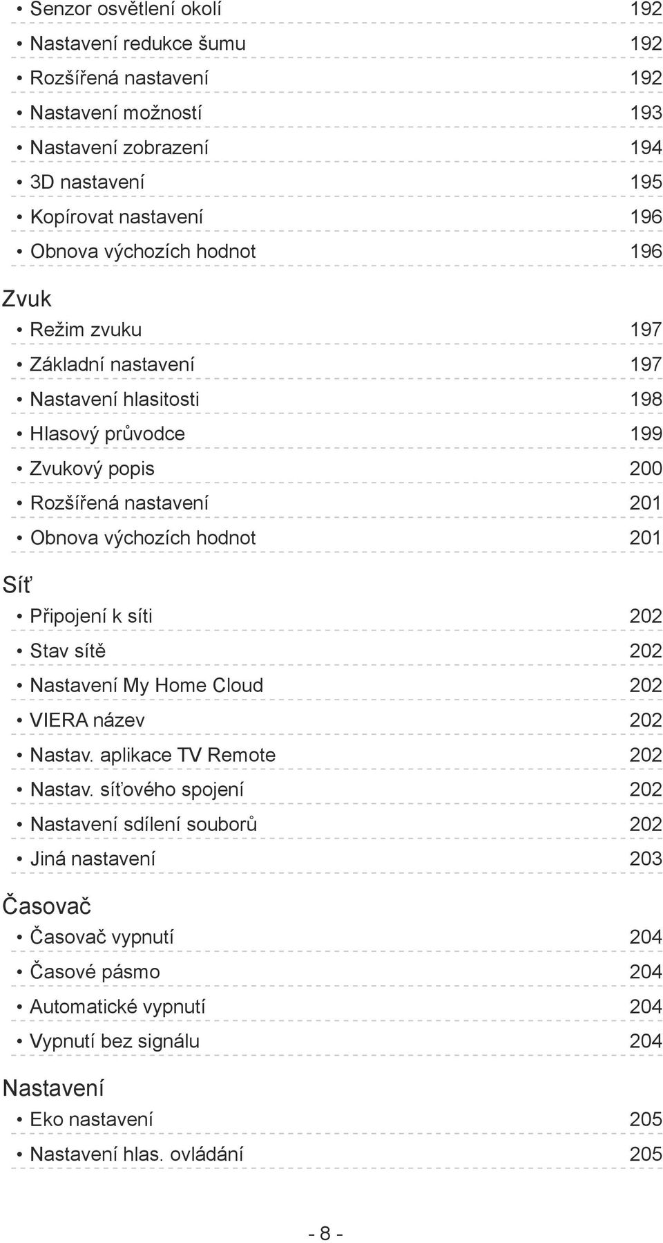 hodnot 201 Síť Připojení k síti 202 Stav sítě 202 Nastavení My Home Cloud 202 VIERA název 202 Nastav. aplikace TV Remote 202 Nastav.