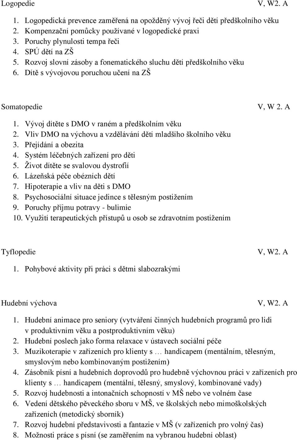 Vliv DMO na výchovu a vzdělávání dětí mladšího školního věku 3. Přejídání a obezita 4. Systém léčebných zařízení pro děti 5. Život dítěte se svalovou dystrofií 6. Lázeňská péče obézních dětí 7.