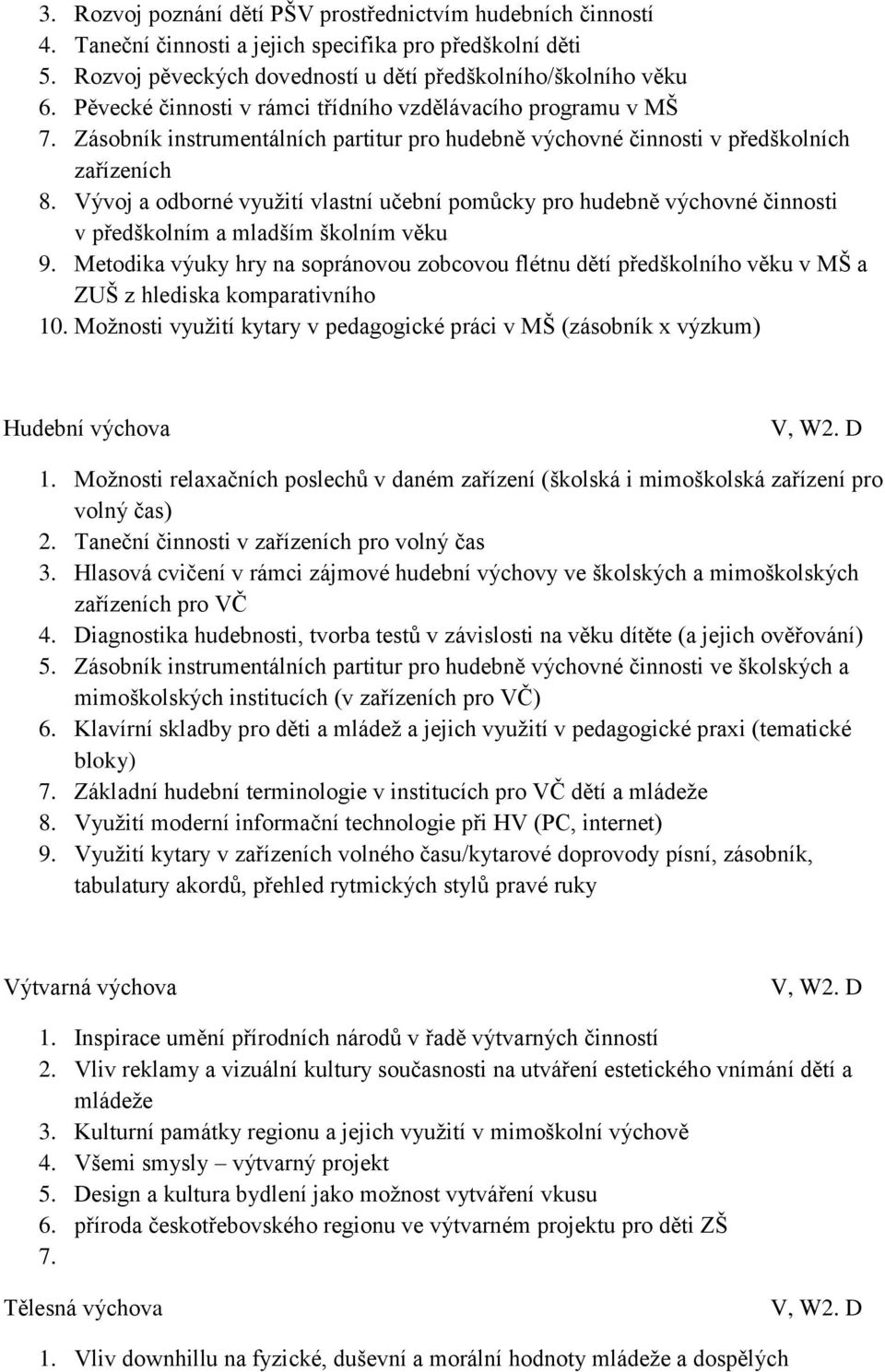 Vývoj a odborné využití vlastní učební pomůcky pro hudebně výchovné činnosti v předškolním a mladším školním věku 9.