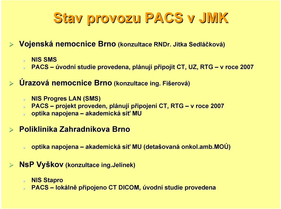ing. Fišerová) NIS Progres LAN (SMS) PACS projekt proveden, plánují připojení CT, RTG v roce 2007 optika napojena akademická síť MU
