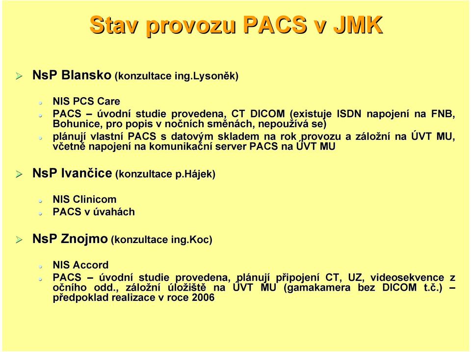 vlastní PACS s datovým skladem na rok provozu a záložní na ÚVT MU, včetně napojení na komunikační server PACS na ÚVT MU NsP Ivančice (konzultace p.