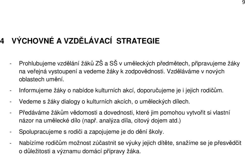 - Vedeme s žáky dialogy o kulturních akcích, o uměleckých dílech.