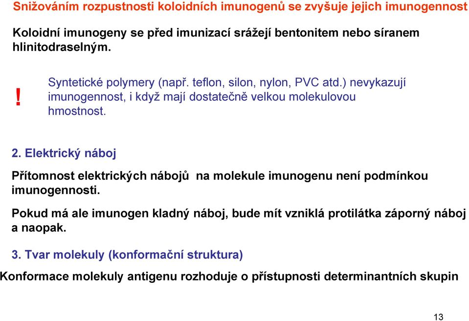 ) nevykazují imunogennost, i když mají dostatečně velkou molekulovou hmostnost. 2.