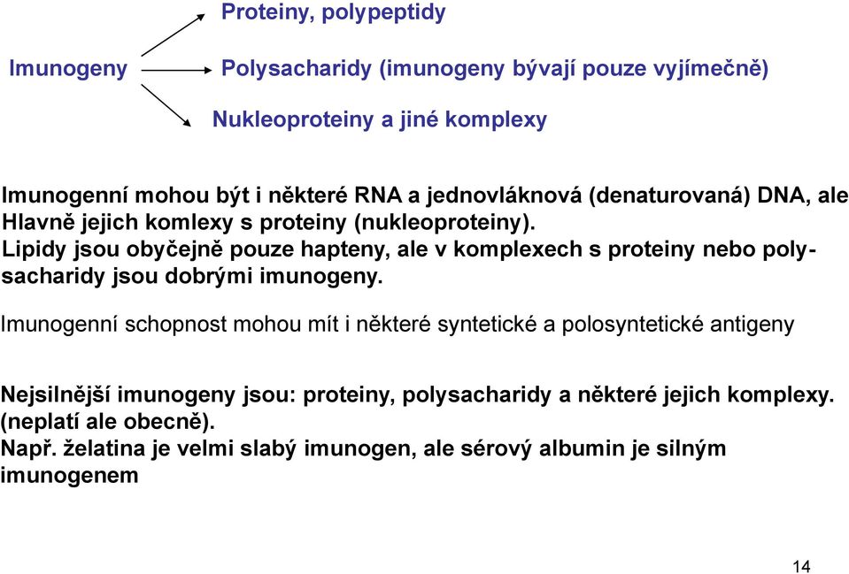 Lipidy jsou obyčejně pouze hapteny, ale v komplexech s proteiny nebo poly- sacharidy jsou dobrými imunogeny.