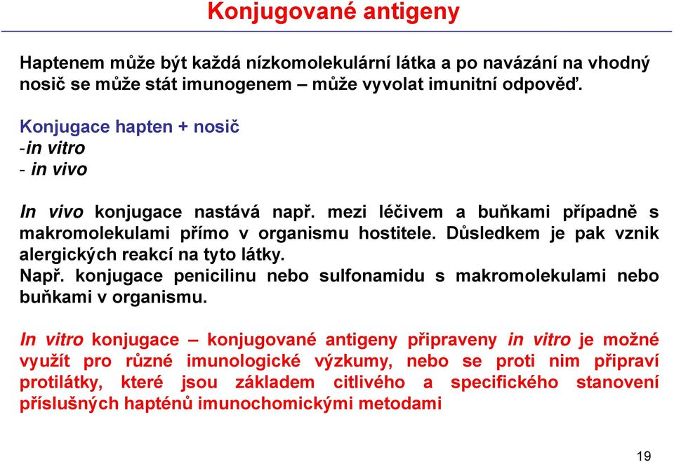 Důsledkem je pak vznik alergických reakcí na tyto látky. Např. konjugace penicilinu nebo sulfonamidu s makromolekulami nebo buňkami vorganismu.