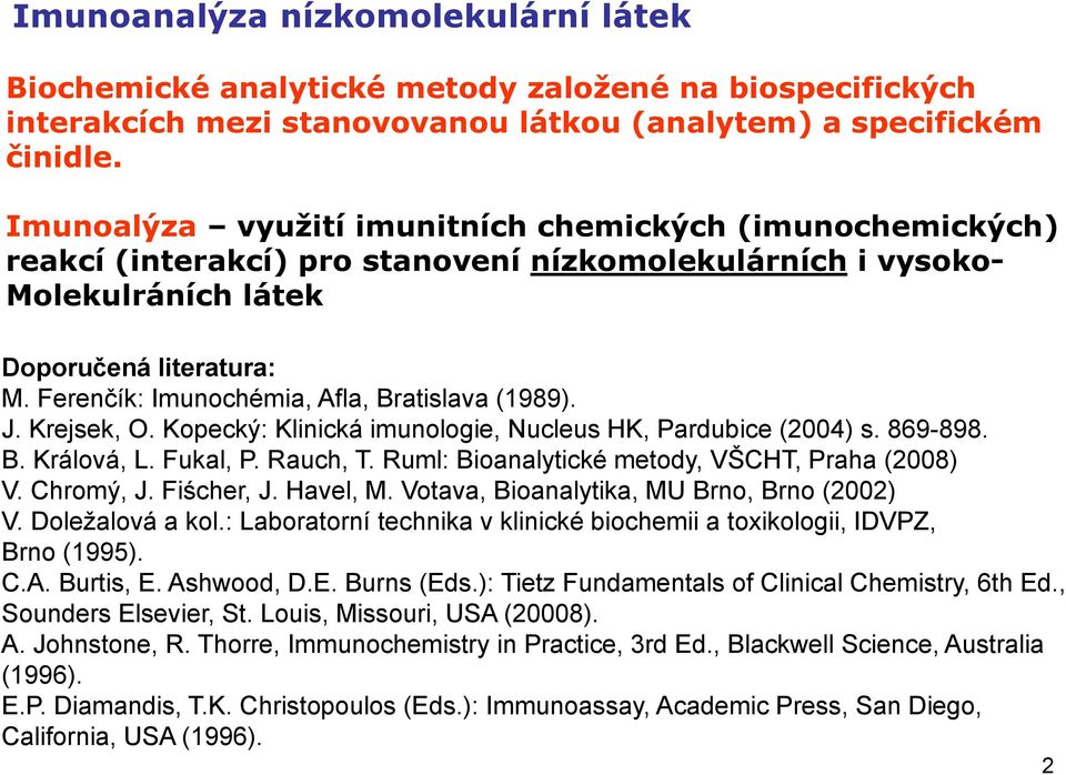 Ferenčík: Imunochémia, Afla, Bratislava (1989). J. Krejsek, O. Kopecký: Klinická imunologie, Nucleus HK, Pardubice (2004) s. 869-898. B. Králová, L. Fukal, P. Rauch, T.