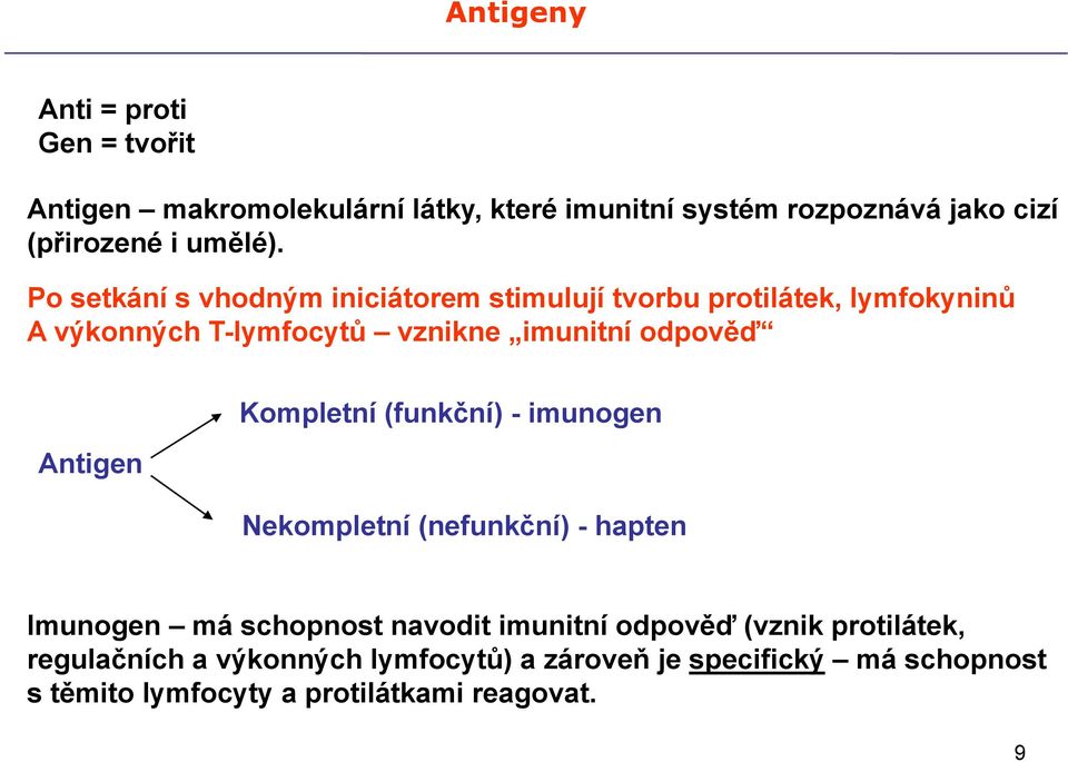 Po setkání s vhodným iniciátorem stimulují tvorbu protilátek, lymfokyninů A výkonných T-lymfocytů vznikne imunitní odpověď