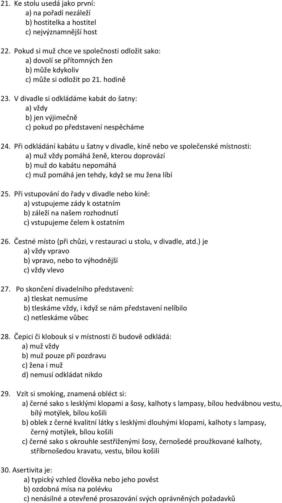 V divadle si odkládáme kabát do šatny: a) vždy b) jen výjimečně c) pokud po představení nespěcháme 24.