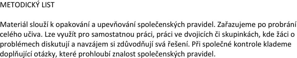 Lze využít pro samostatnou práci, práci ve dvojicích či skupinkách, kde žáci o