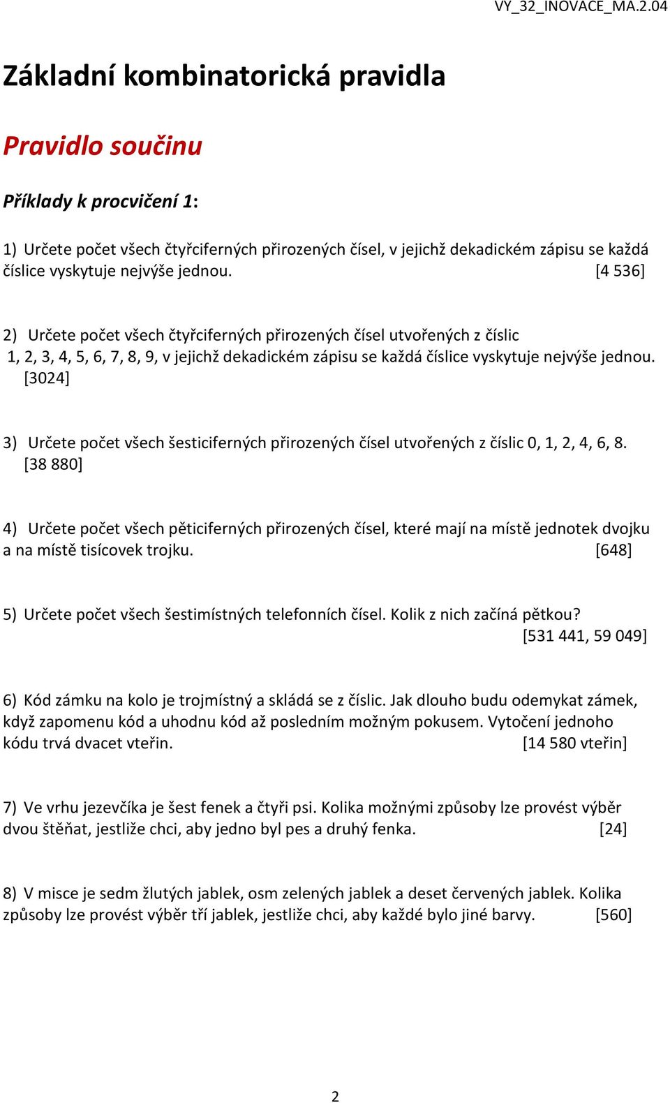 [3024] 3) Určete počet všech šesticiferných přirozených čísel utvořených z číslic 0, 1, 2, 4, 6, 8.