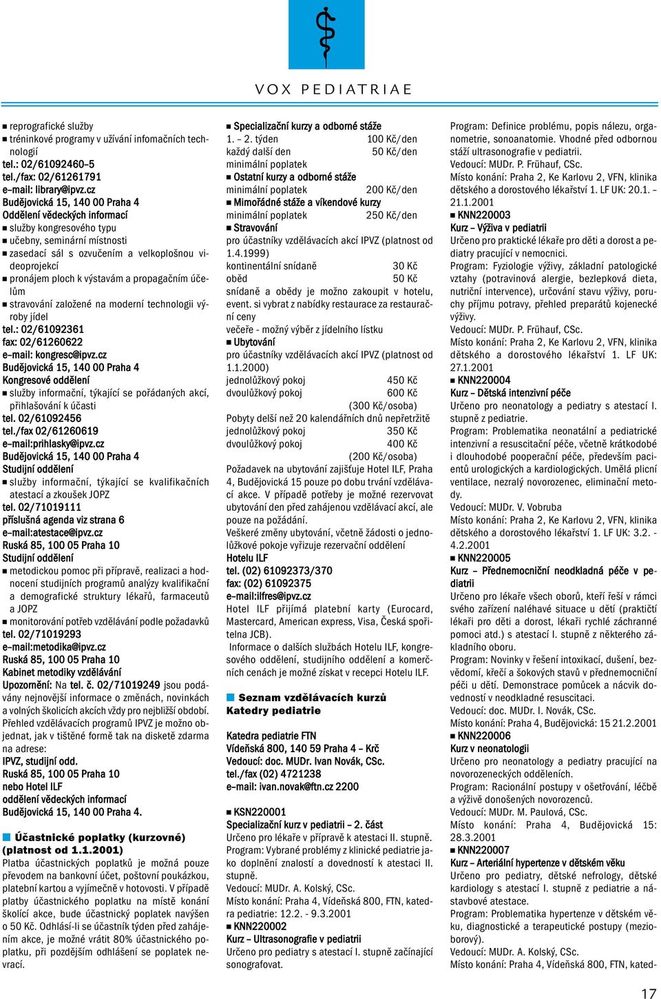 propagačním účelům stravování založené na moderní technologii výroby jídel tel.: 02/61092361 fax: 02/61260622 e mail: kongresc@ipvz.