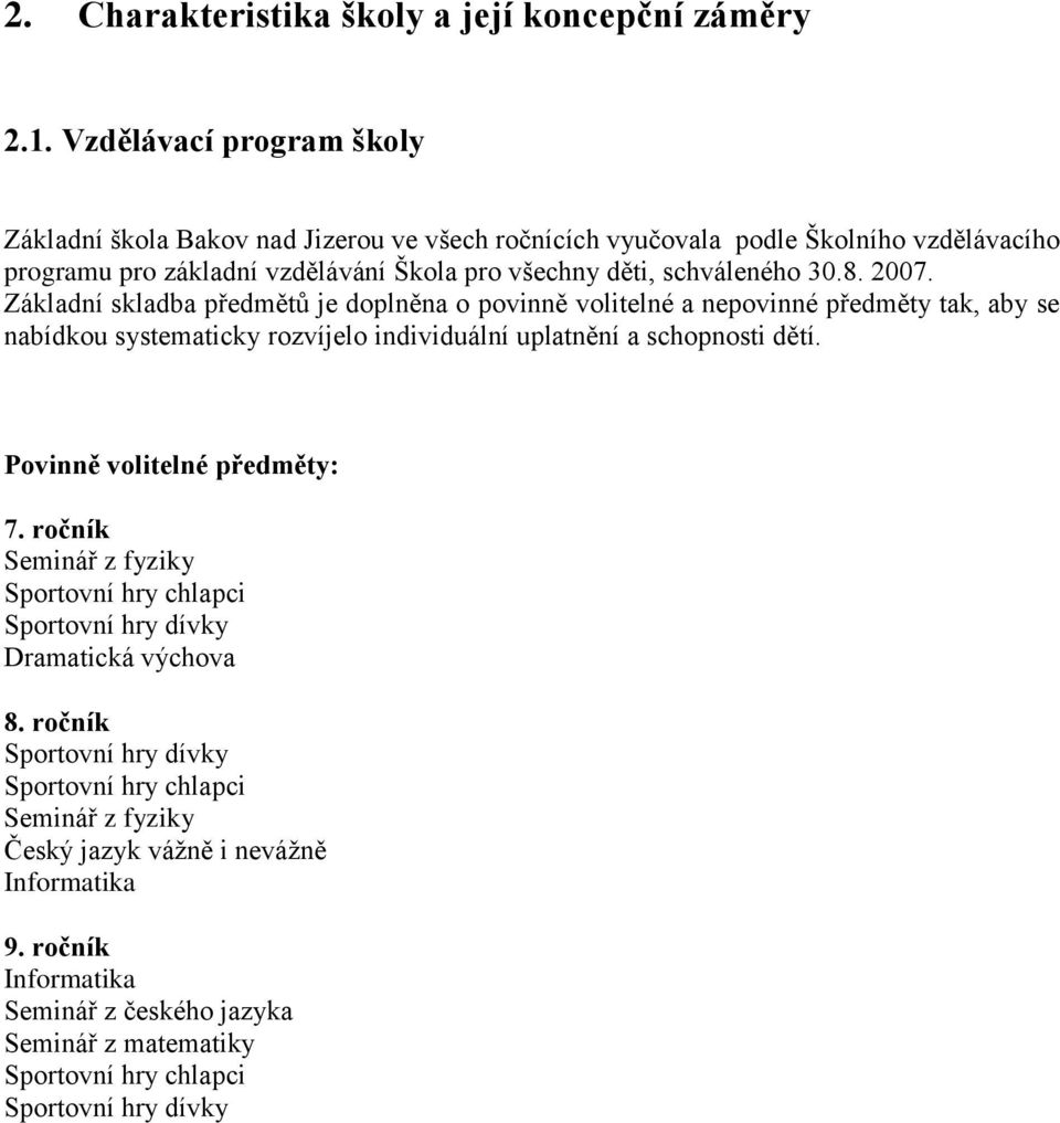 8. 2007. Základní skladba předmětů je doplněna o povinně volitelné a nepovinné předměty tak, aby se nabídkou systematicky rozvíjelo individuální uplatnění a schopnosti dětí.