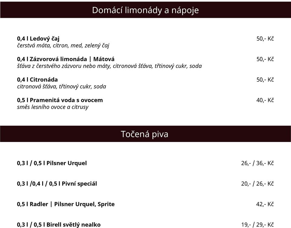 soda 0,5 l Pramenitá voda s ovocem 40,- Kč směs lesního ovoce a citrusy Točená piva 0,3 l / 0,5 l Pilsner Urquel 26,- / 36,- Kč 0,3