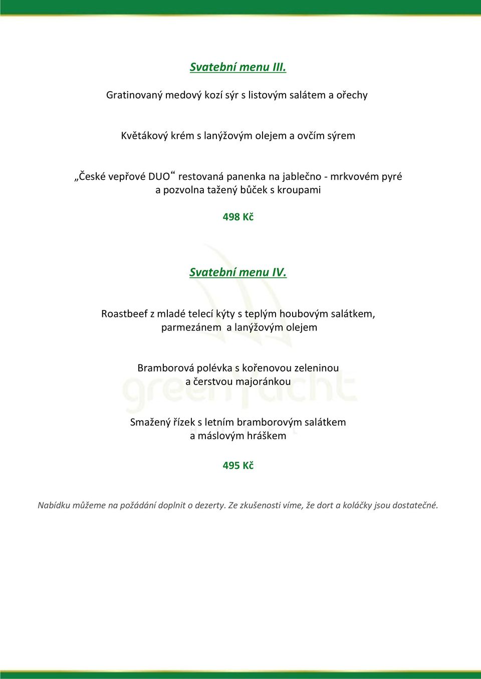 na jablečno - mrkvovém pyré a pozvolna tažený bůček s kroupami 498 Kč Svatební menu IV.