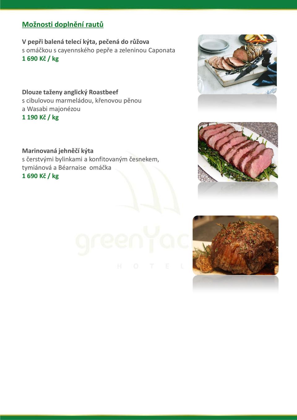 cibulovou marmeládou, křenovou pěnou a Wasabi majonézou 1 190 Kč / kg Marinovaná
