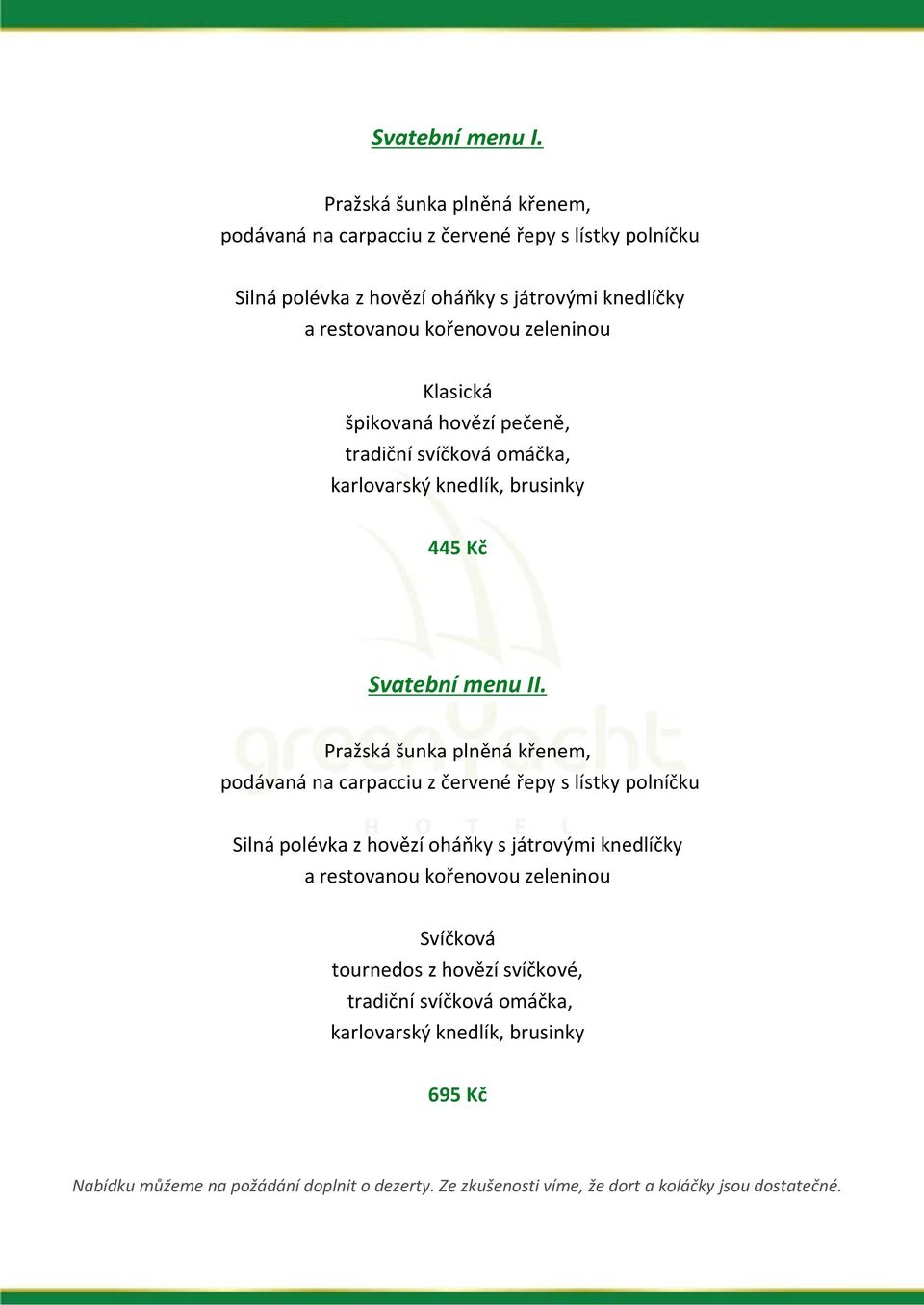 zeleninou Klasická špikovaná hovězí pečeně, tradiční svíčková omáčka, karlovarský knedlík, brusinky 445 Kč Svatební menu II.