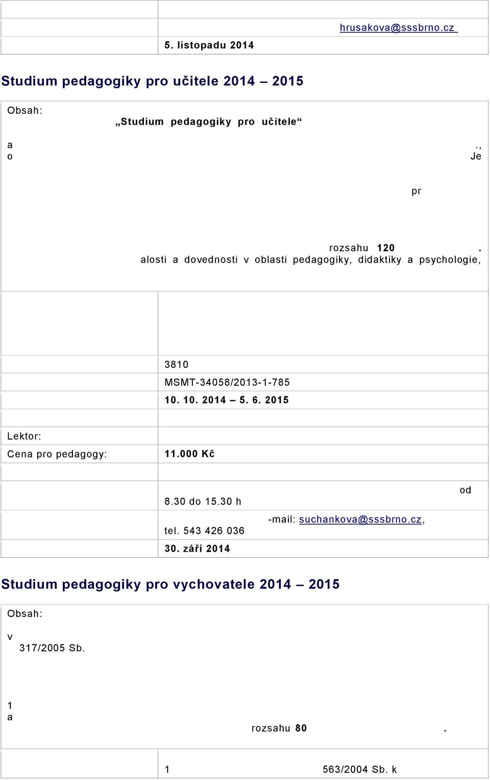 , o pedagogických pracovnících a změně některých zákonů, a 3 odst. 1) a odst. 2) písm. a) Vyhlášky č. 317/2005 Sb.