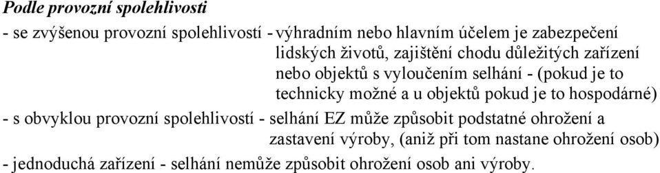u objektů pokud je to hospodárné) - s obvyklou provozní spolehlivostí - selhání EZ může způsobit podstatné ohrožení a