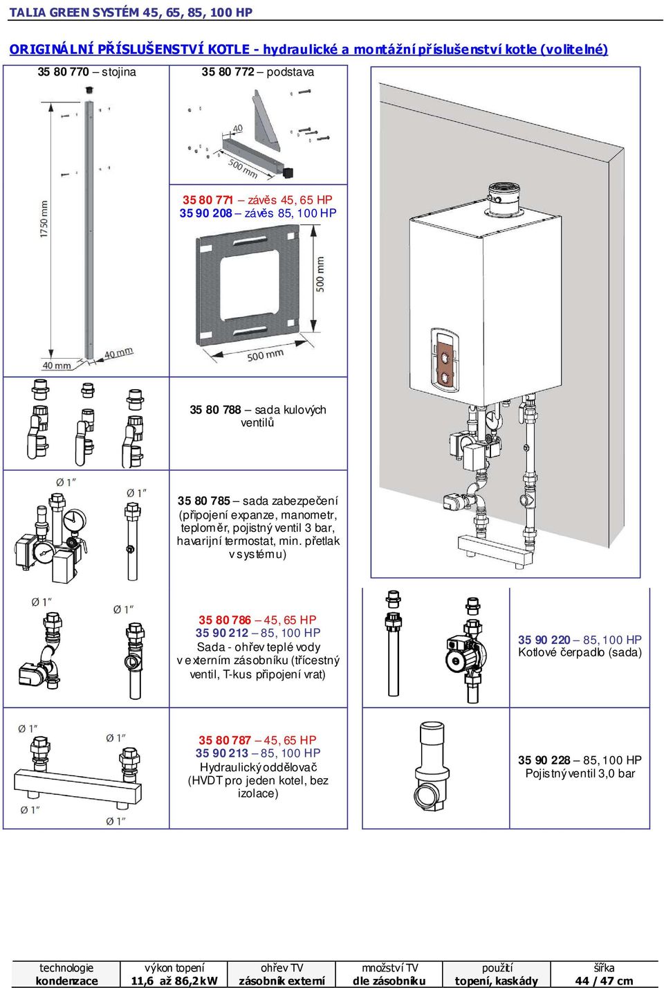přetlak v systému) 35 80 786 45, 65 HP 35 90 212 85, 100 HP Sada - ohřev teplé vody v e xterním zásobníku (třícestný ventil, T-kus připojení vrat) 35 90 220 85, 100