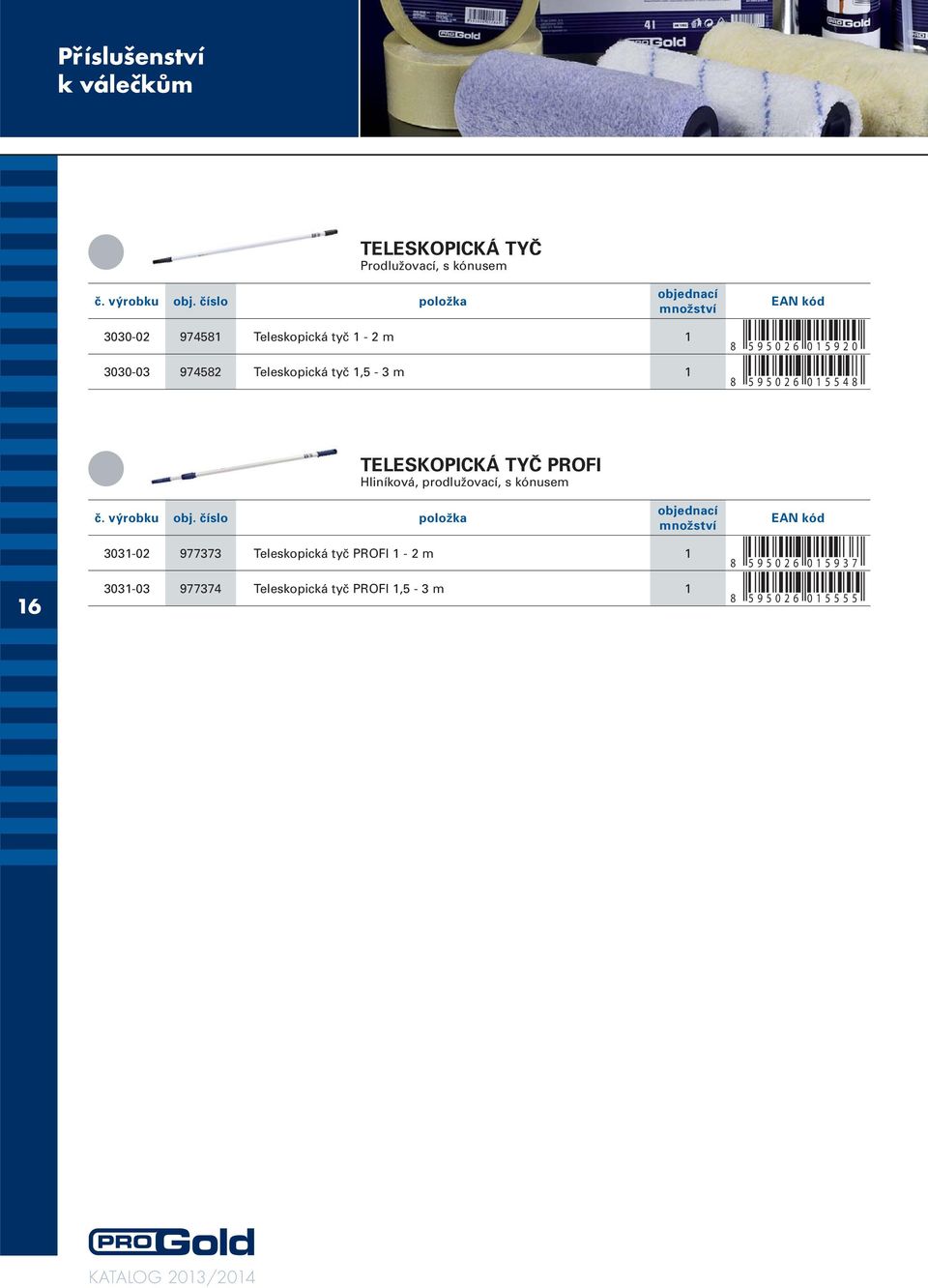 015548 TELESKOPICKÁ TYČ PROFI Hliníková, prodlužovací, s kónusem 16 3031-02 977373