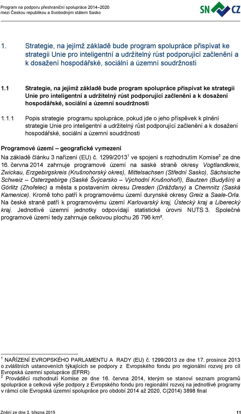 1.1.1 Popis strategie programu spolupráce, pokud jde o jeho příspěvek k plnění strategie Unie pro inteligentní a udržitelný růst podporující začlenění a k dosažení hospodářské, sociální a územní