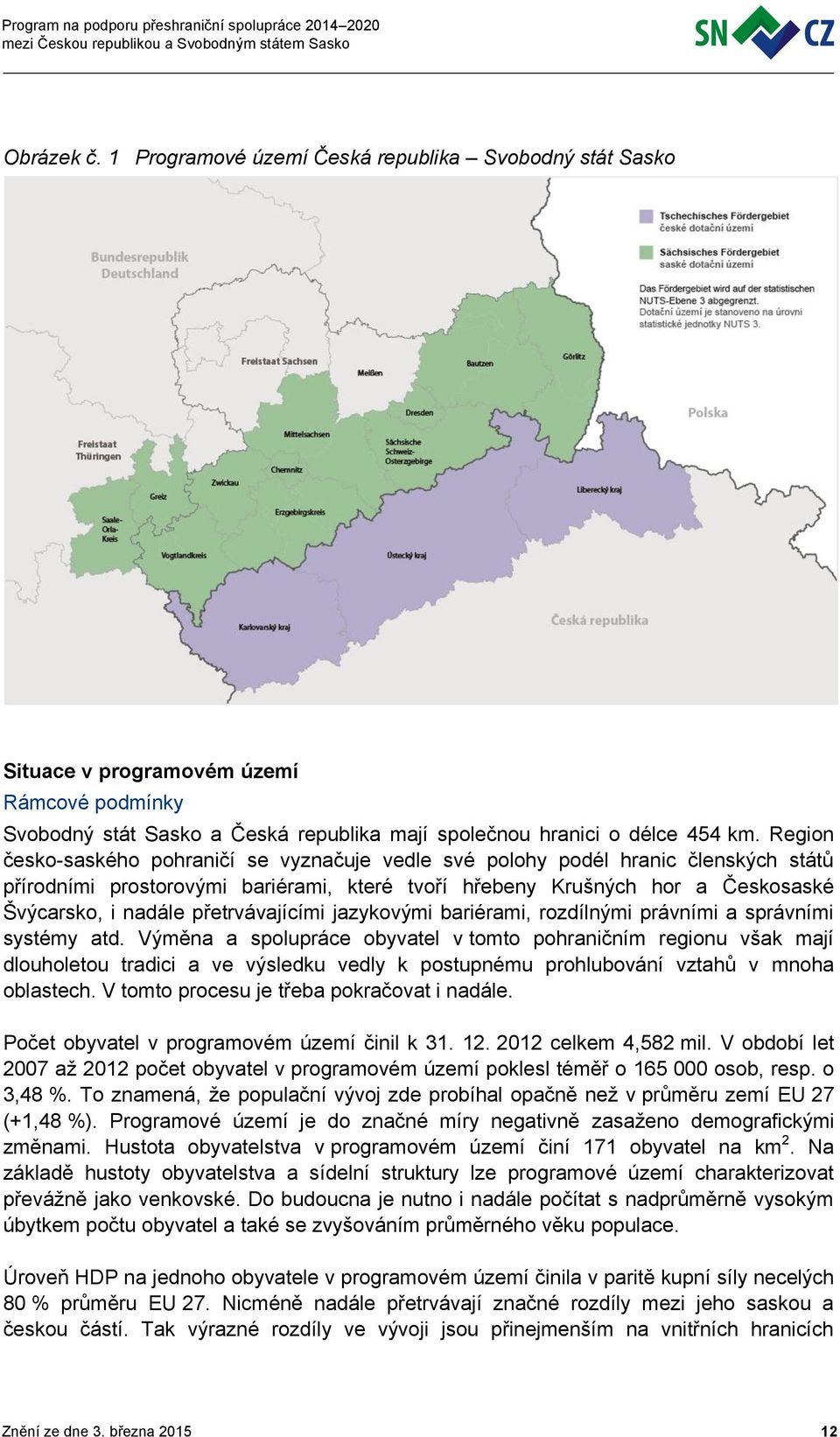 přetrvávajícími jazykovými bariérami, rozdílnými právními a správními systémy atd.