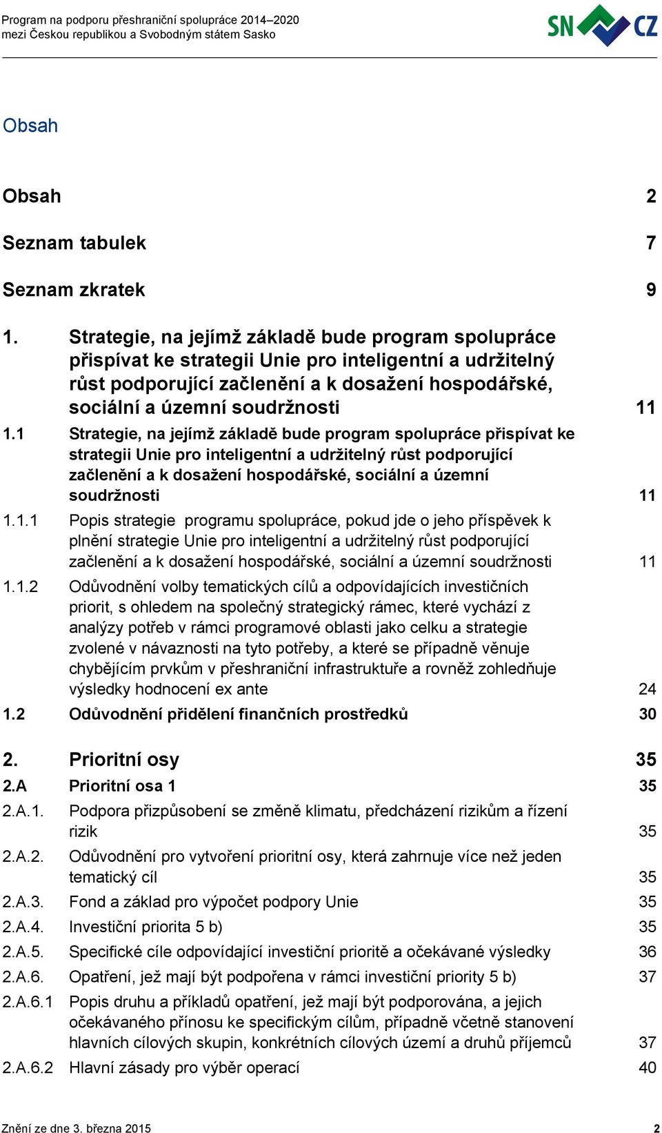 1 1.1 Popis strategie programu spolupráce, pokud jde o jeho příspěvek k plnění strategie Unie pro inteligentní a udržitelný růst podporující začlenění a k dosažení hospodářské, sociální a územní