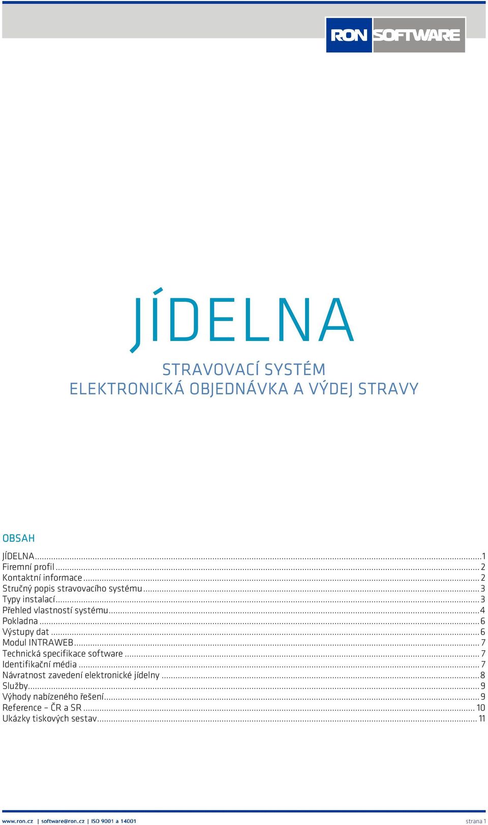 .. 4 Pokladna... 6 Výstupy dat... 6 Modul INTRAWEB... 7 Technická specifikace software... 7 Identifikační média.