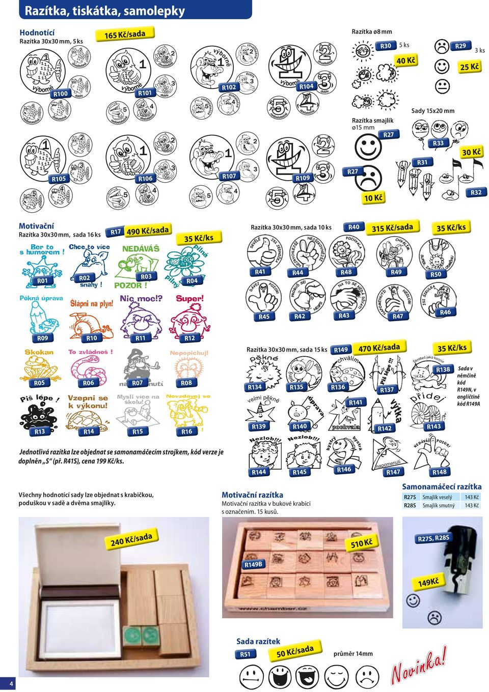 R08 R134 R135 R136 R137 R141 R13 R14 R15 R16 R139 R140 R144 R145 Jednotlivá razítka lze objednat se samonamáčecím strojkem, kód verze je doplněn S (př. R41S), cena 199 Kč/ks.
