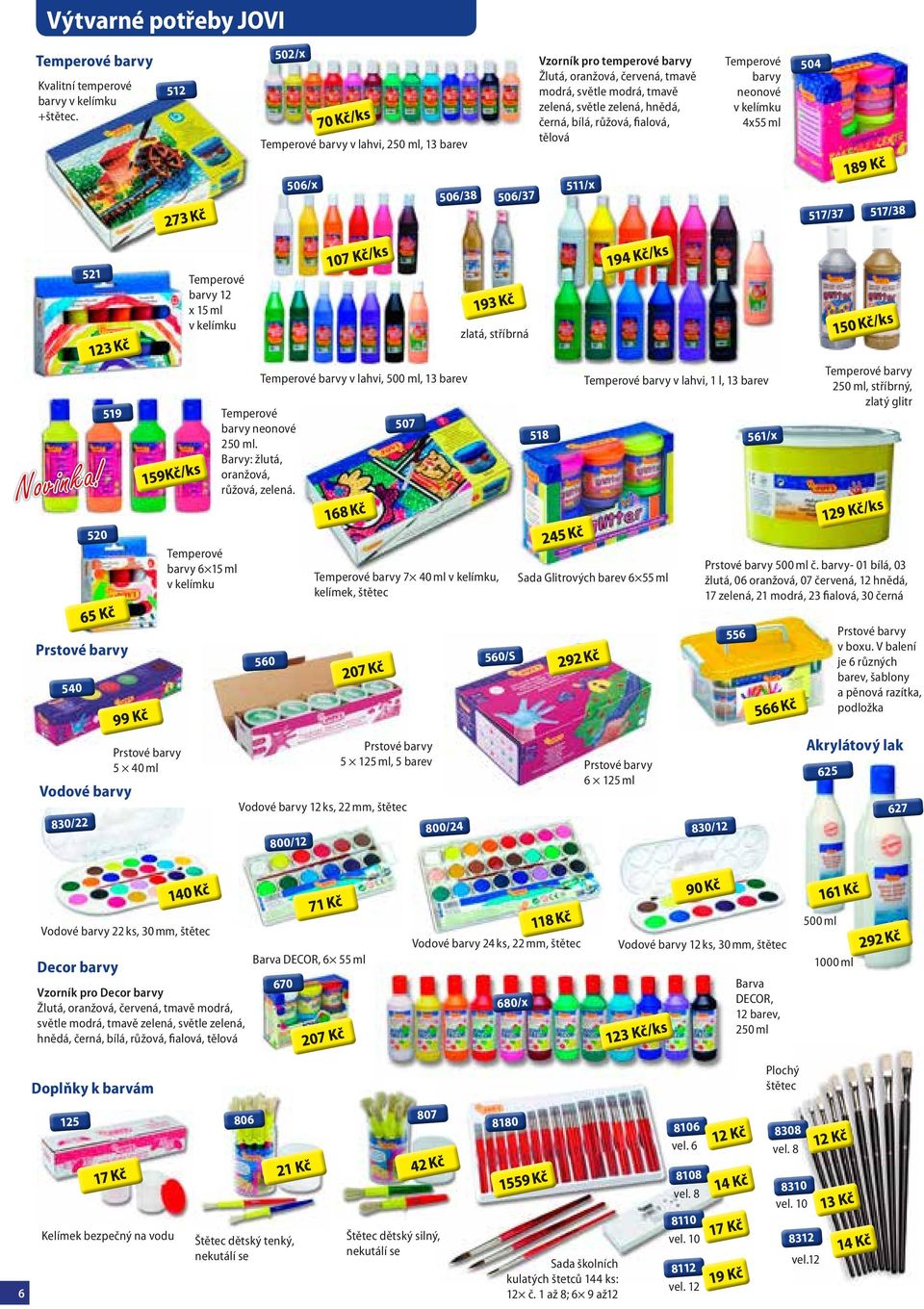 tělová Temperové barvy neonové v kelímku 4x55 ml 504 506/x 506/38 506/37 511/x 517/37 517/38 521 Temperové barvy 12 x 15 ml v kelímku zlatá, stříbrná 519 Temperové barvy neonové 250 ml.