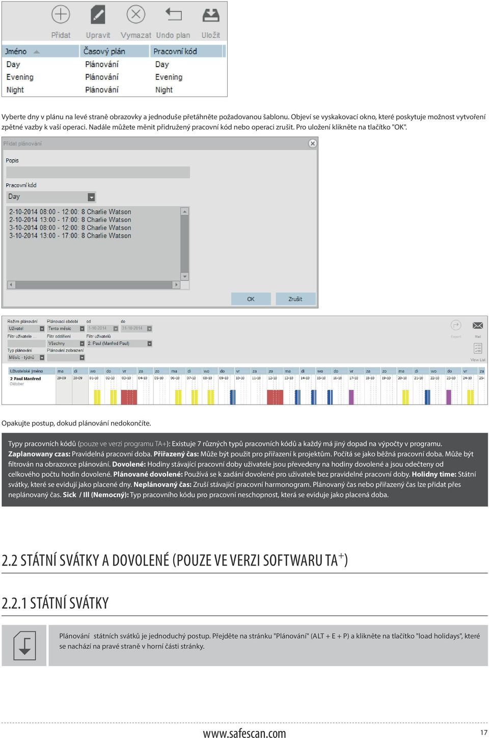 Typy pracovních kódů (pouze ve verzi programu TA+): Existuje 7 různých typů pracovních kódů a každý má jiný dopad na výpočty v programu. Zaplanowany czas: Pravidelná pracovní doba.