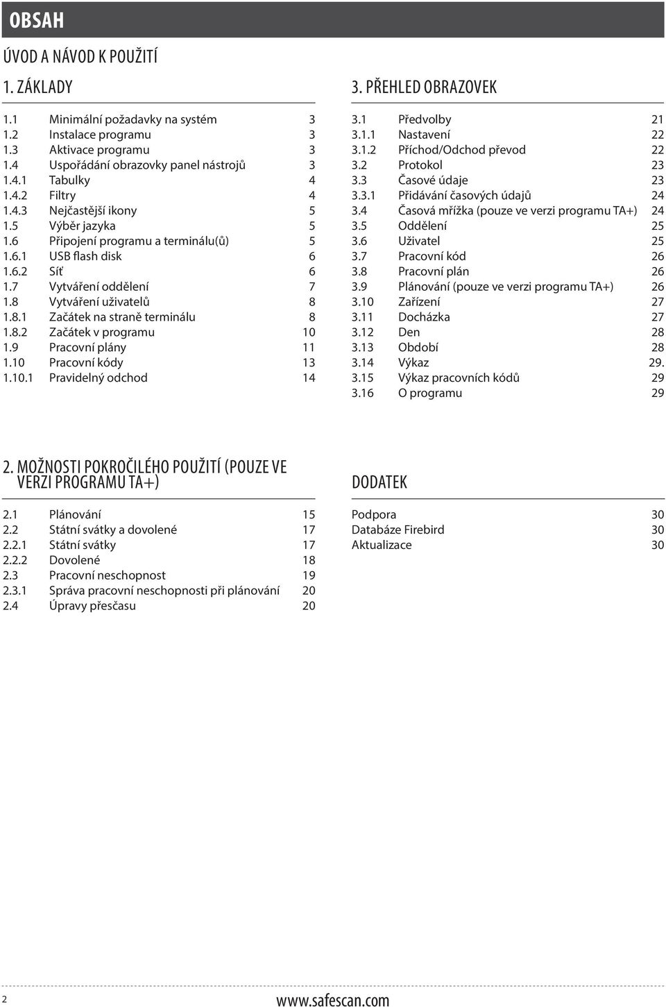 8.2 Začátek v programu 10 1.9 Pracovní plány 11 1.10 Pracovní kódy 13 1.10.1 Pravidelný odchod 14 3. PŘEHLED OBRAZOVEK 3.1 Předvolby 21 3.1.1 Nastavení 22 3.1.2 Příchod/Odchod převod 22 3.