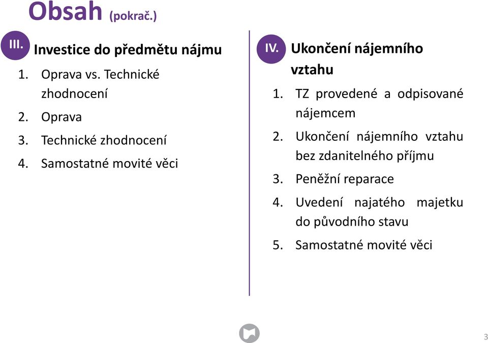 TZ provedené a odpisované nájemcem 2. Ukončení nájemního vztahu bez zdanitelného příjmu 3.