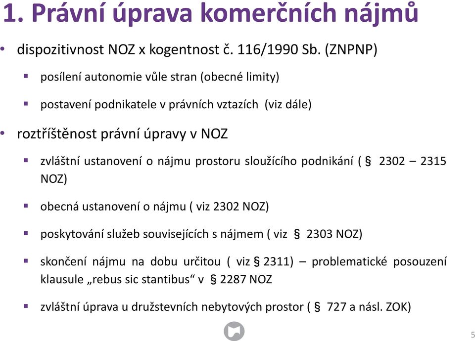 zvláštní ustanovení o nájmu prostoru sloužícího podnikání ( 2302 2315 NOZ) obecná ustanovení o nájmu ( viz 2302 NOZ) poskytování služeb