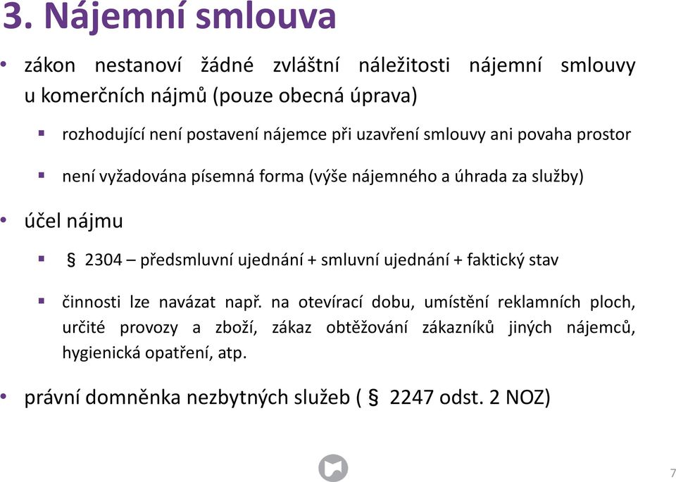 2304 předsmluvní ujednání + smluvní ujednání + faktický stav činnosti lze navázat např.