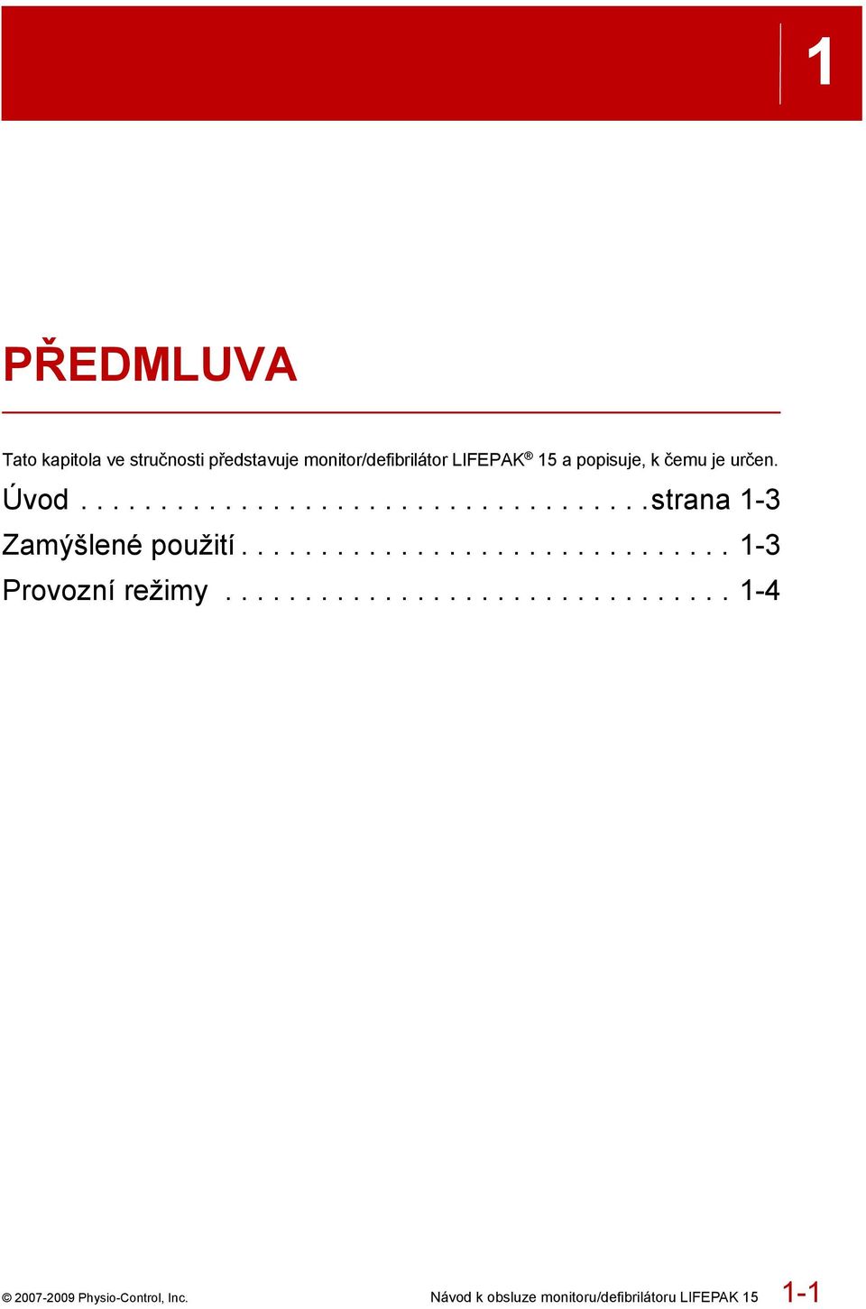 .............................. 1-3 Provozní režimy................................ 1-4 2007-2009 Physio-Control, Inc.