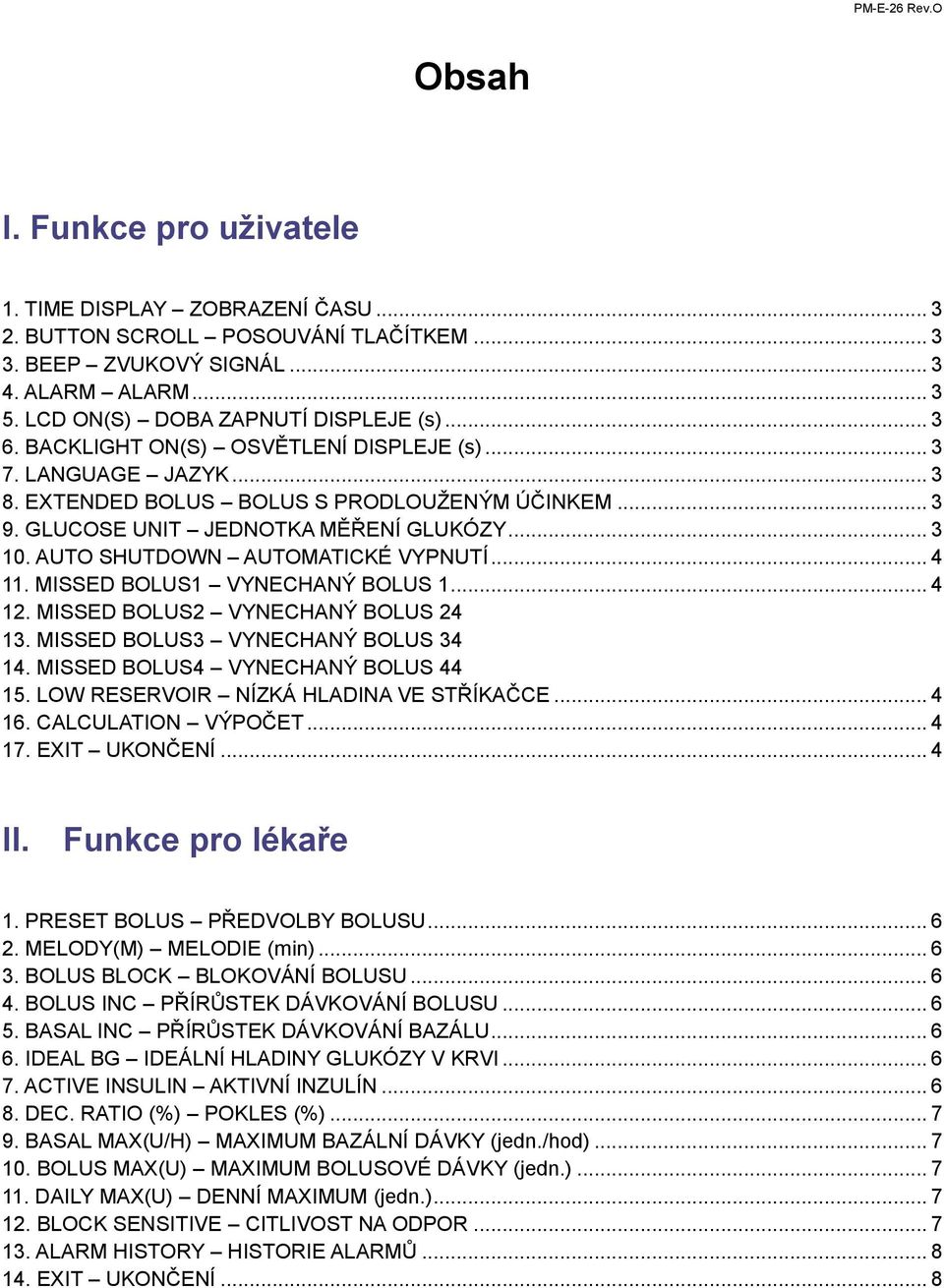 GLUCOSE UNIT JEDNOTKA MĚŘENÍ GLUKÓZY... 3 10. AUTO SHUTDOWN AUTOMATICKÉ VYPNUTÍ... 4 11. MISSED BOLUS1 VYNECHANÝ BOLUS 1... 4 12. MISSED BOLUS2 VYNECHANÝ BOLUS 24 13.