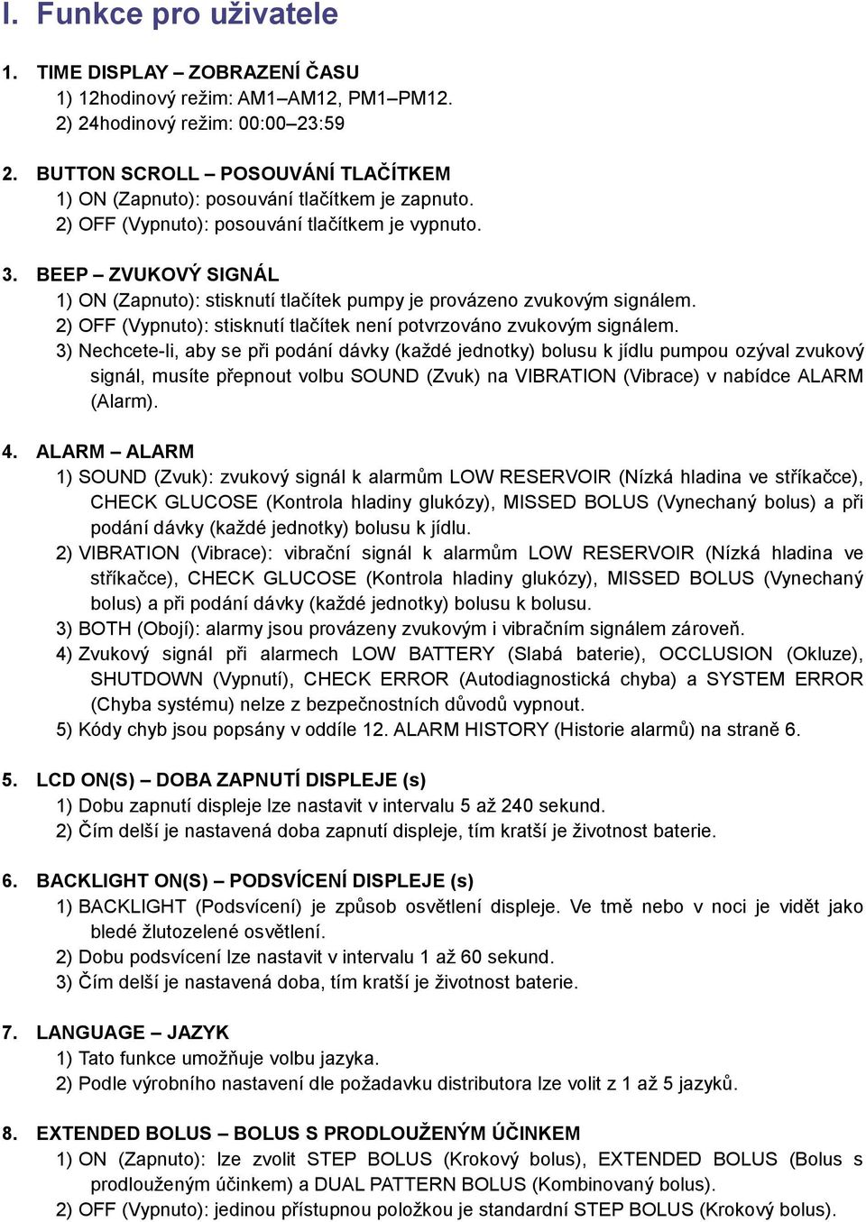 BEEP ZVUKOVÝ SIGNÁL 1) ON (Zapnuto): stisknutí tlačítek pumpy je provázeno zvukovým signálem. 2) OFF (Vypnuto): stisknutí tlačítek není potvrzováno zvukovým signálem.