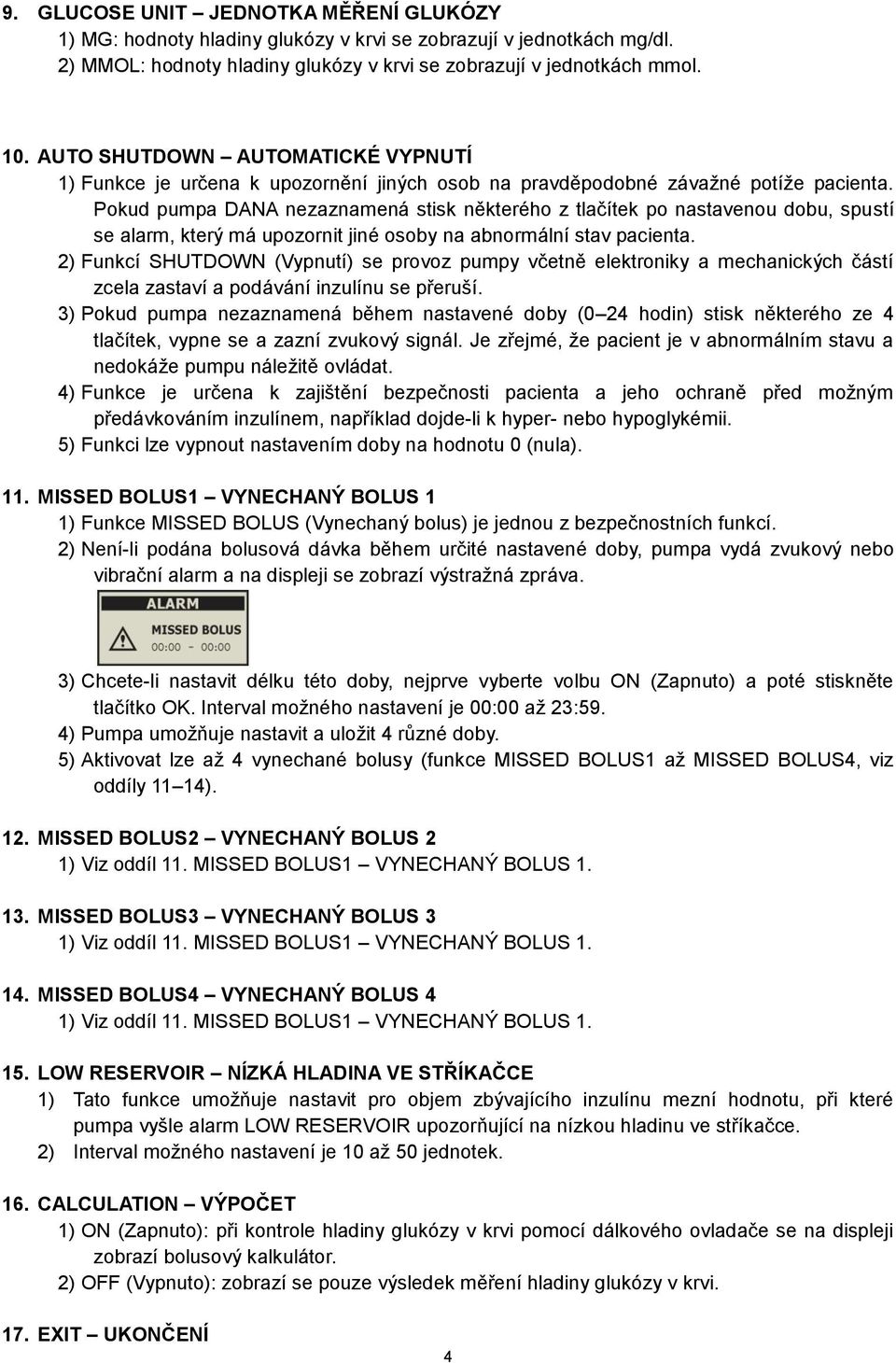 Pokud pumpa DANA nezaznamená stisk některého z tlačítek po nastavenou dobu, spustí se alarm, který má upozornit jiné osoby na abnormální stav pacienta.